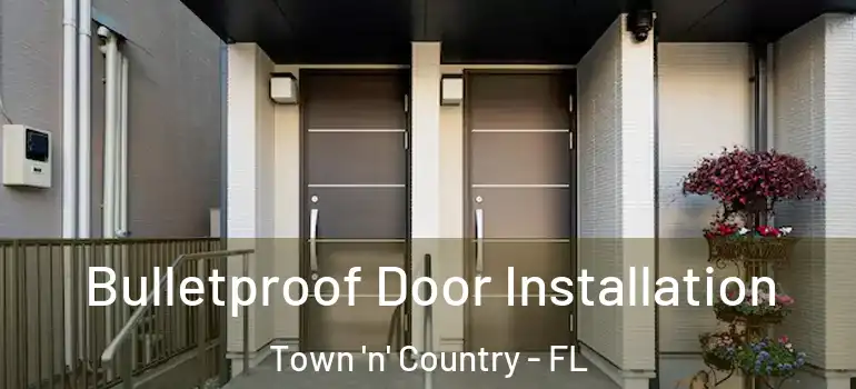  Bulletproof Door Installation Town 'n' Country - FL