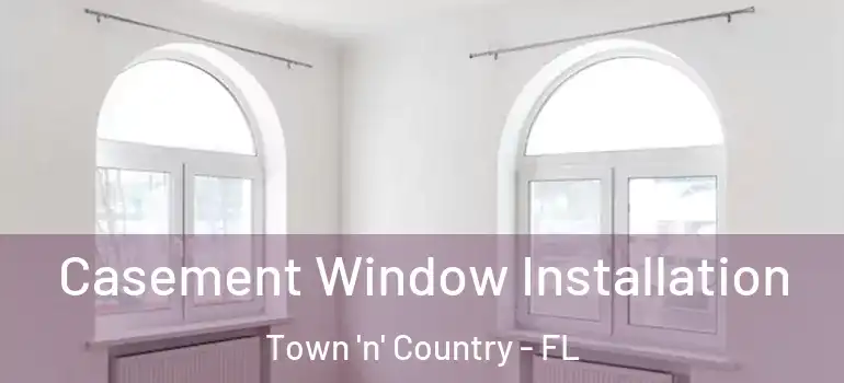  Casement Window Installation Town 'n' Country - FL