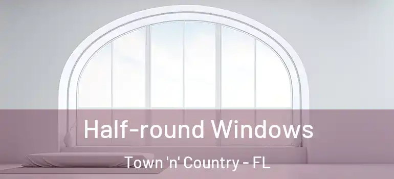  Half-round Windows Town 'n' Country - FL