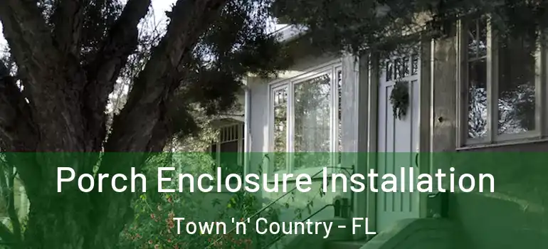  Porch Enclosure Installation Town 'n' Country - FL