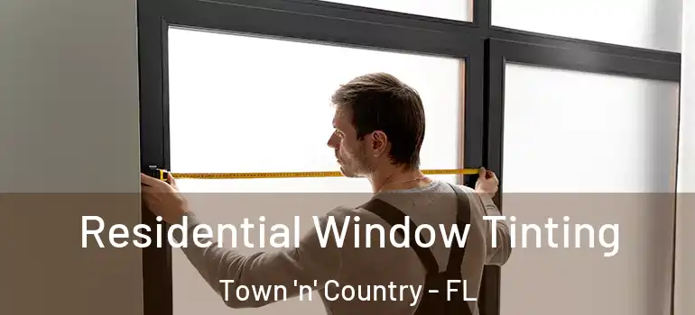  Residential Window Tinting Town 'n' Country - FL